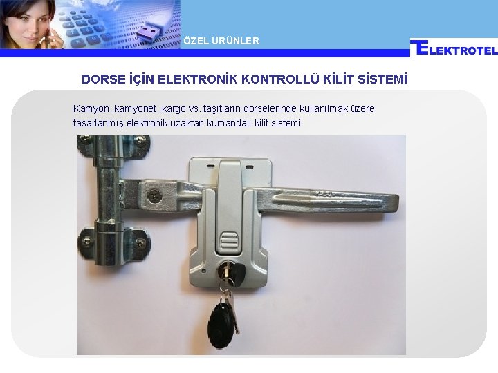 ÖZEL ÜRÜNLER DORSE İÇİN ELEKTRONİK KONTROLLÜ KİLİT SİSTEMİ Kamyon, kamyonet, kargo vs. taşıtların dorselerinde ÖZEL ÜRÜNLER DORSE İÇİN ELEKTRONİK KONTROLLÜ KİLİT SİSTEMİ Kamyon, kamyonet, kargo vs. taşıtların dorselerinde