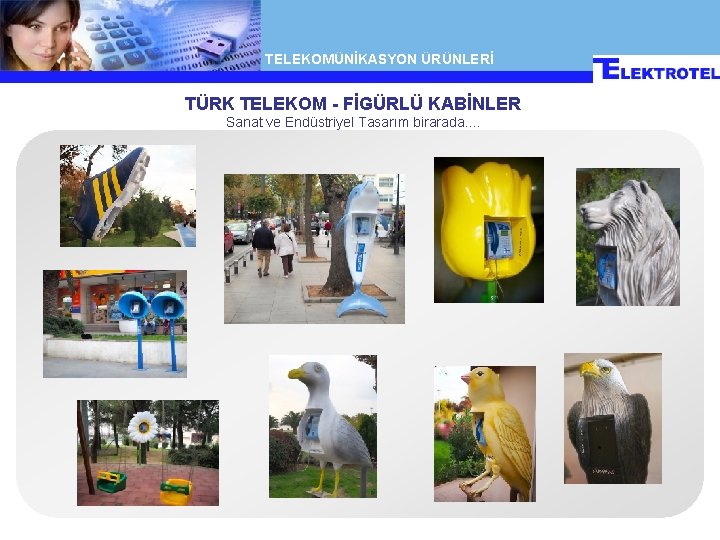 TELEKOMÜNİKASYON ÜRÜNLERİ TÜRK TELEKOM - FİGÜRLÜ KABİNLER Sanat ve Endüstriyel Tasarım birarada. . 