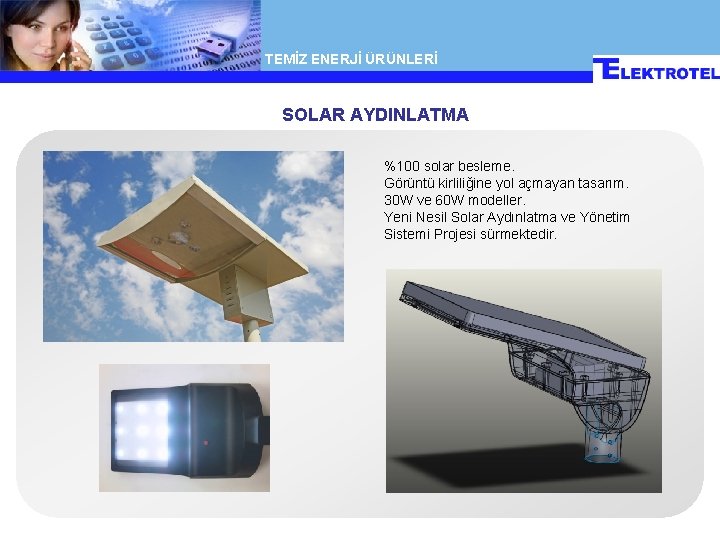 TEMİZ ENERJİ ÜRÜNLERİ SOLAR AYDINLATMA %100 solar besleme. Görüntü kirliliğine yol açmayan tasarım. 30