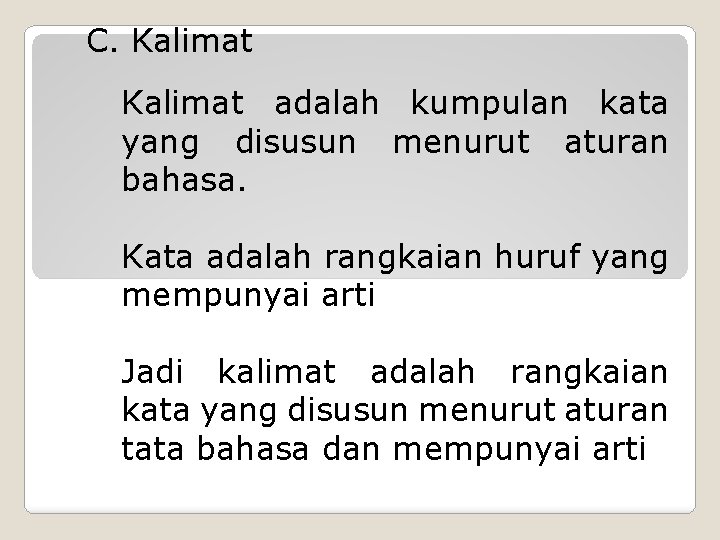 C. Kalimat adalah kumpulan kata yang disusun menurut aturan bahasa. Kata adalah rangkaian huruf