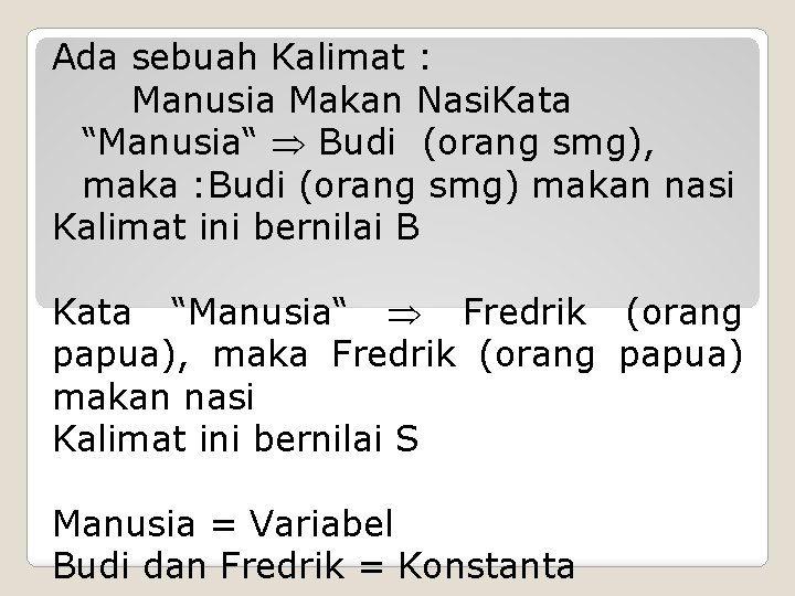 Ada sebuah Kalimat : Manusia Makan Nasi. Kata “Manusia“ Budi (orang smg), maka :