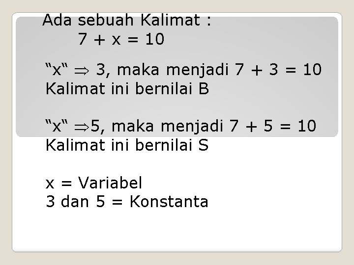 Ada sebuah Kalimat : 7 + x = 10 “x“ 3, maka menjadi 7