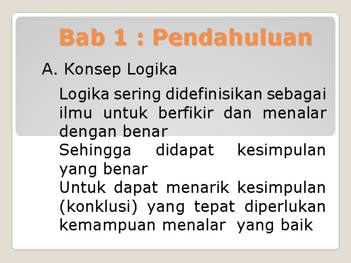 Bab 1 : Pendahuluan A. Konsep Logika sering didefinisikan sebagai ilmu untuk berfikir dan