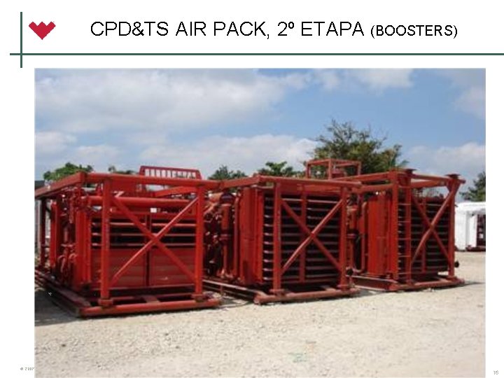 CPD&TS AIR PACK, 2º ETAPA (BOOSTERS) © 2007 Weatherford. All rights reserved. 16 