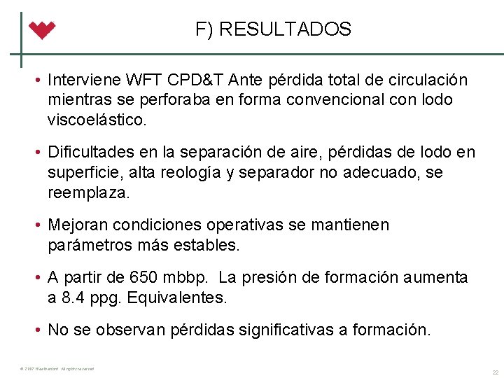 F) RESULTADOS • Interviene WFT CPD&T Ante pérdida total de circulación mientras se perforaba