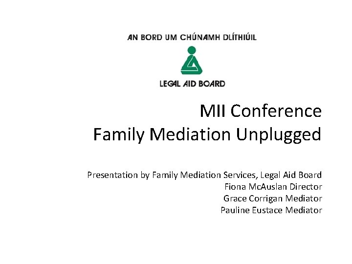 MII Conference Family Mediation Unplugged Presentation by Family Mediation Services, Legal Aid Board Fiona