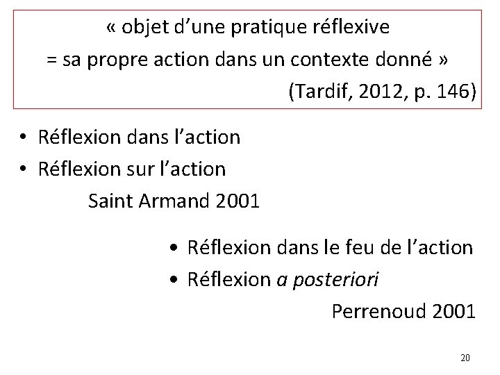 « objet d’une pratique réflexive = sa propre action dans un contexte donné « objet d’une pratique réflexive = sa propre action dans un contexte donné