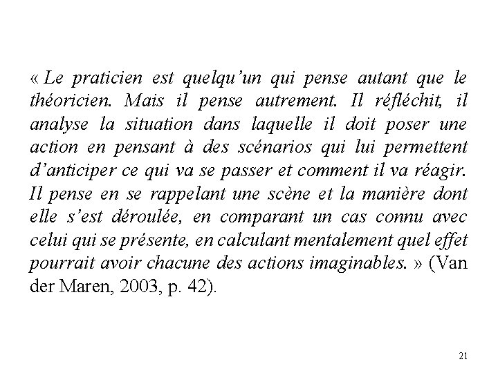 « Le praticien est quelqu’un qui pense autant que le théoricien. Mais il « Le praticien est quelqu’un qui pense autant que le théoricien. Mais il
