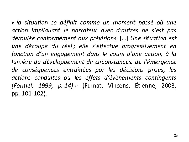 « la situation se définit comme un moment passé où une action impliquant « la situation se définit comme un moment passé où une action impliquant