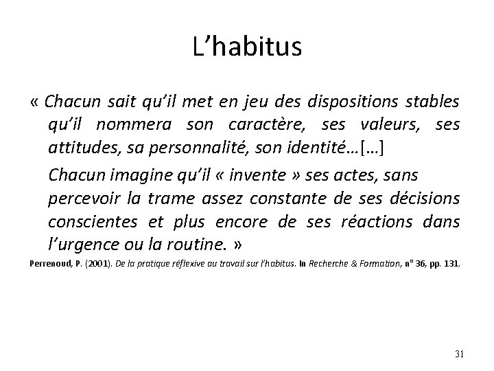 L’habitus « Chacun sait qu’il met en jeu des dispositions stables qu’il nommera son L’habitus « Chacun sait qu’il met en jeu des dispositions stables qu’il nommera son