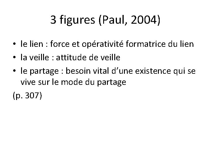 3 figures (Paul, 2004) • le lien : force et opérativité formatrice du lien 3 figures (Paul, 2004) • le lien : force et opérativité formatrice du lien