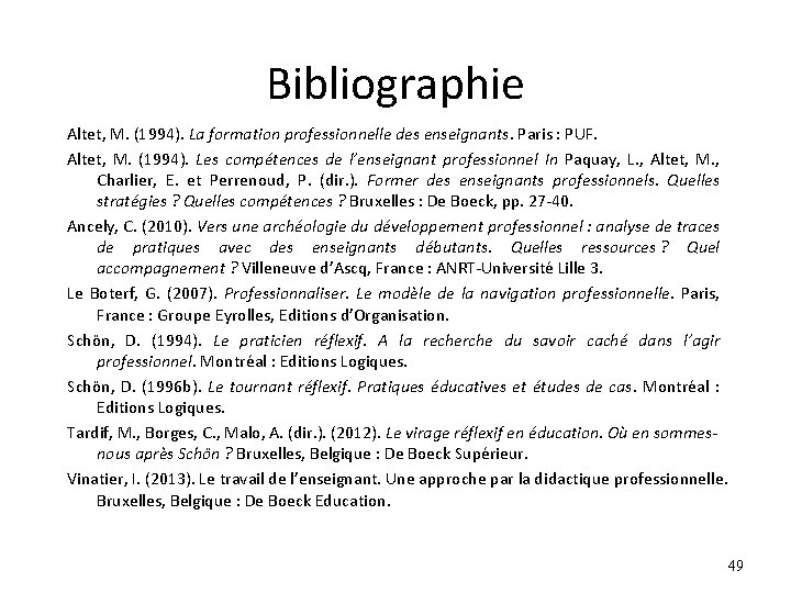 Bibliographie Altet, M. (1994). La formation professionnelle des enseignants. Paris : PUF. Altet, M. Bibliographie Altet, M. (1994). La formation professionnelle des enseignants. Paris : PUF. Altet, M.