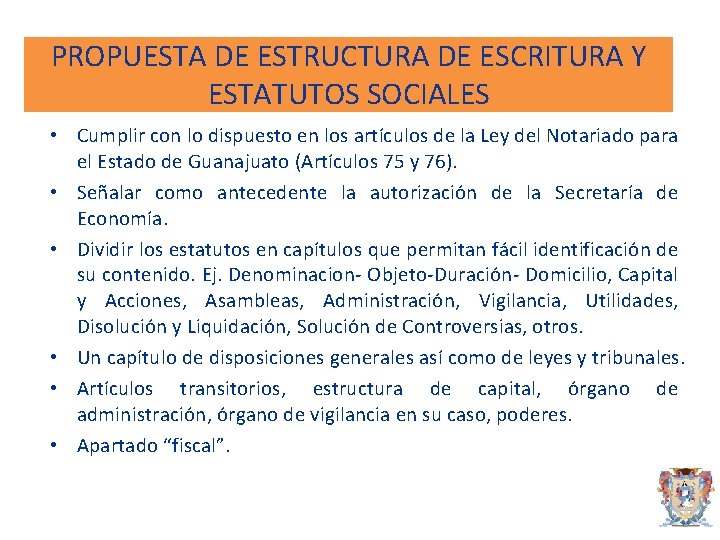 PROPUESTA DE ESTRUCTURA DE ESCRITURA Y ESTATUTOS SOCIALES • Cumplir con lo dispuesto en