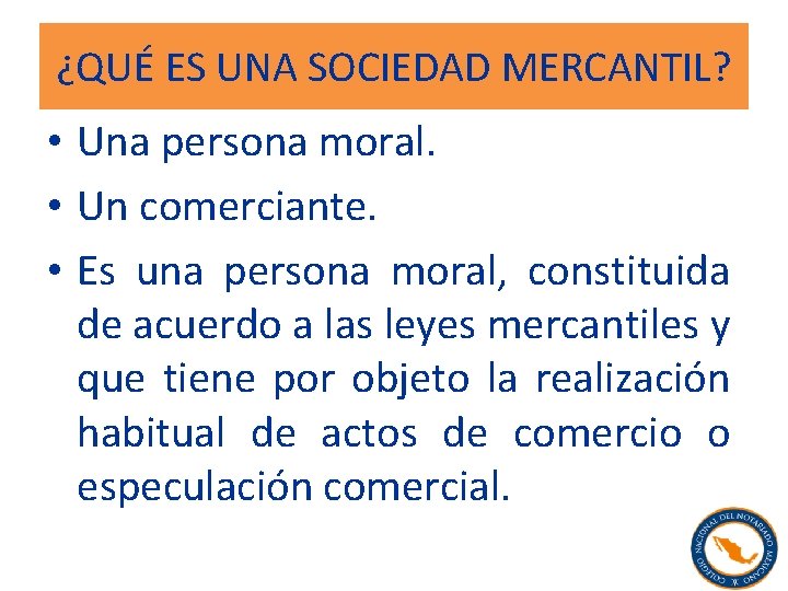 ¿QUÉ ES UNA SOCIEDAD MERCANTIL? • Una persona moral. • Un comerciante. • Es