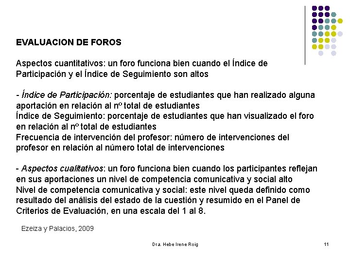 EVALUACION DE FOROS Aspectos cuantitativos: un foro funciona bien cuando el Índice de Participación