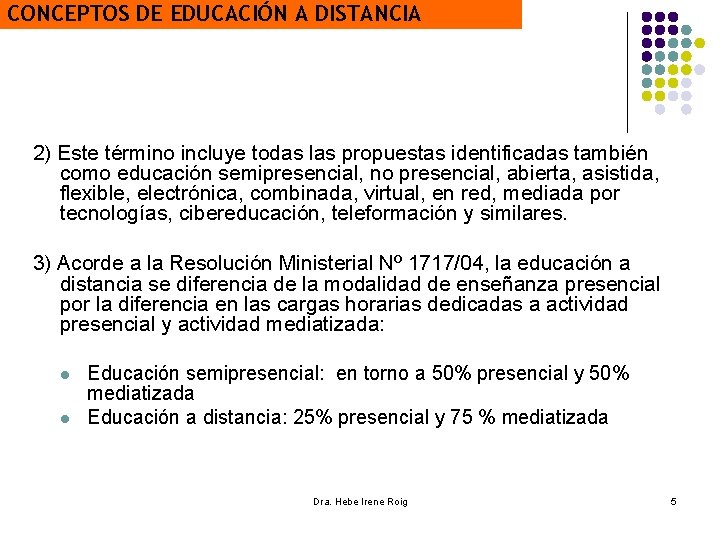 CONCEPTOS DE EDUCACIÓN A DISTANCIA 2) Este término incluye todas las propuestas identificadas también