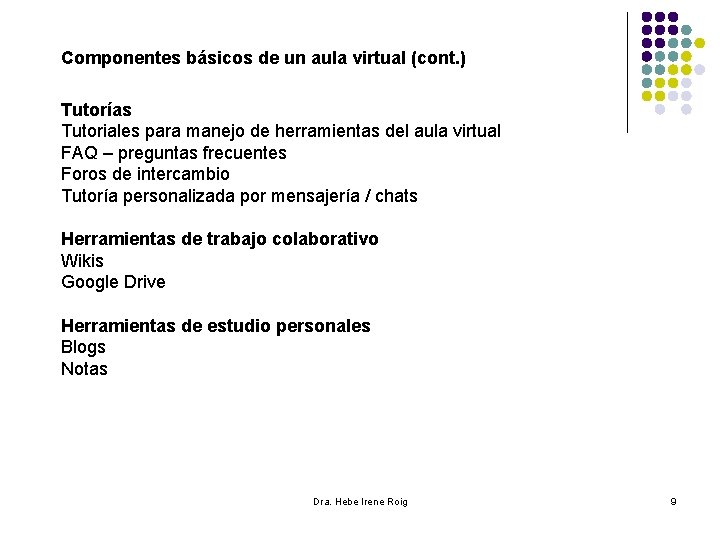 Componentes básicos de un aula virtual (cont. ) Tutorías Tutoriales para manejo de herramientas