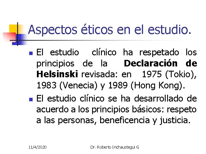 Aspectos éticos en el estudio. n n El estudio clínico ha respetado los principios Aspectos éticos en el estudio. n n El estudio clínico ha respetado los principios