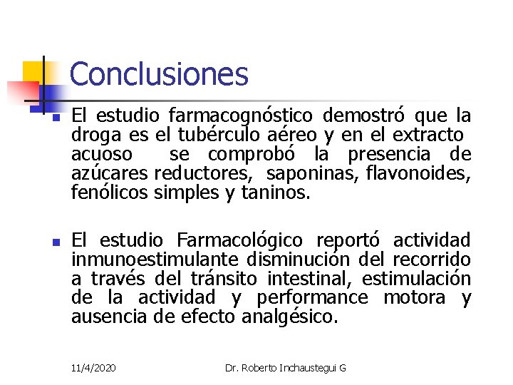 Conclusiones n n El estudio farmacognóstico demostró que la droga es el tubérculo aéreo Conclusiones n n El estudio farmacognóstico demostró que la droga es el tubérculo aéreo