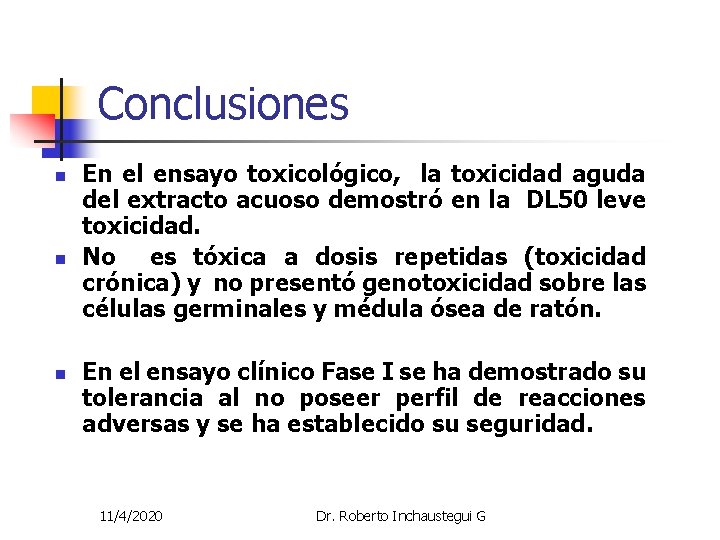 Conclusiones n n n En el ensayo toxicológico, la toxicidad aguda del extracto acuoso Conclusiones n n n En el ensayo toxicológico, la toxicidad aguda del extracto acuoso