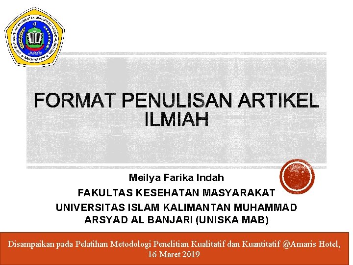 Meilya Farika Indah FAKULTAS KESEHATAN MASYARAKAT UNIVERSITAS ISLAM KALIMANTAN MUHAMMAD ARSYAD AL BANJARI (UNISKA