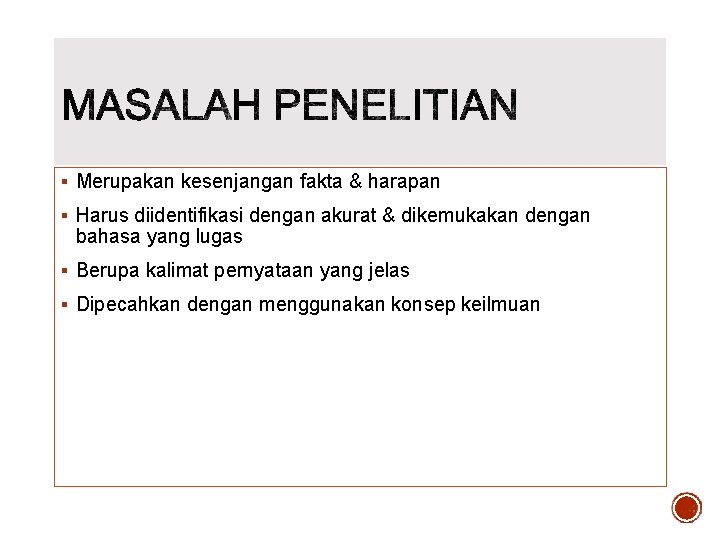 § Merupakan kesenjangan fakta & harapan § Harus diidentifikasi dengan akurat & dikemukakan dengan