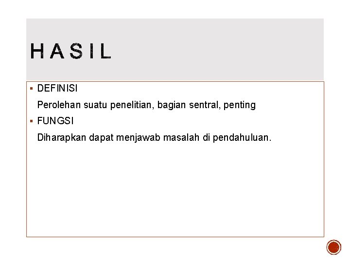 § DEFINISI Perolehan suatu penelitian, bagian sentral, penting § FUNGSI Diharapkan dapat menjawab masalah