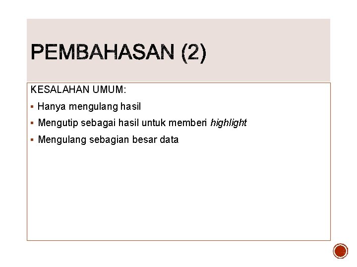 KESALAHAN UMUM: § Hanya mengulang hasil § Mengutip sebagai hasil untuk memberi highlight §