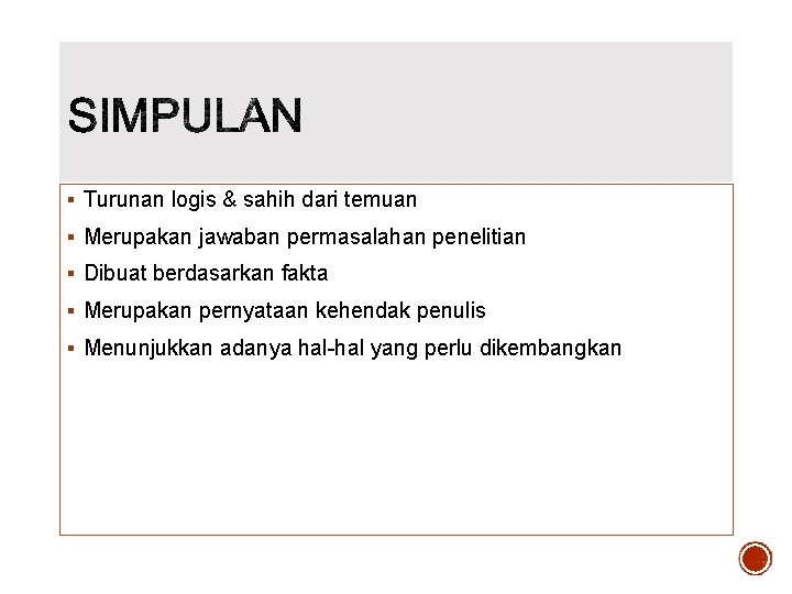 § Turunan logis & sahih dari temuan § Merupakan jawaban permasalahan penelitian § Dibuat