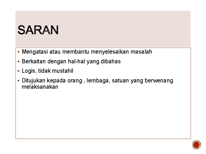 § Mengatasi atau membantu menyelesaikan masalah § Berkaitan dengan hal-hal yang dibahas § Logis,