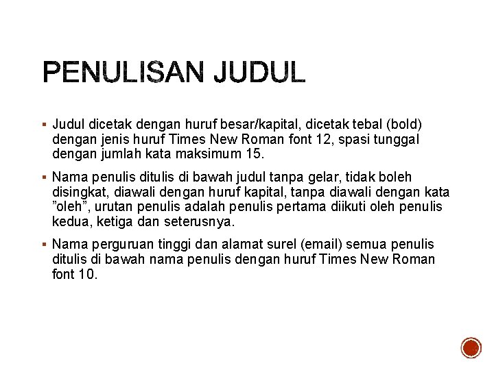 § Judul dicetak dengan huruf besar/kapital, dicetak tebal (bold) dengan jenis huruf Times New