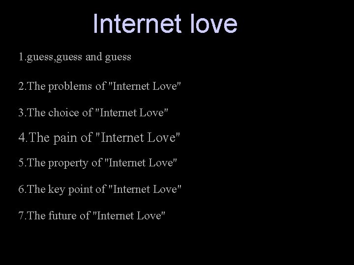 Internet love 1. guess, guess and guess 2. The problems of "Internet Love" 3.