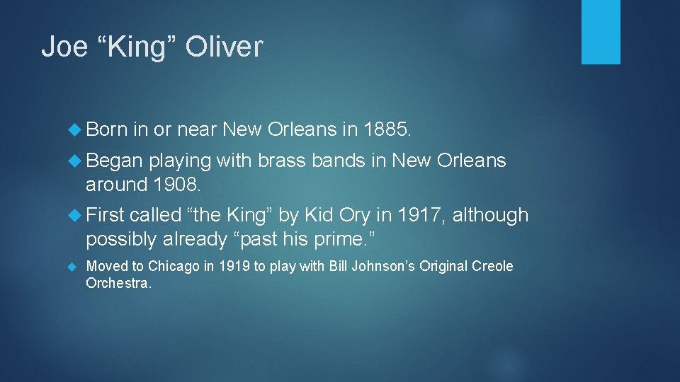 Joe “King” Oliver Born in or near New Orleans in 1885. Began playing with