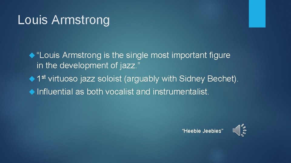 Louis Armstrong “Louis Armstrong is the single most important figure in the development of