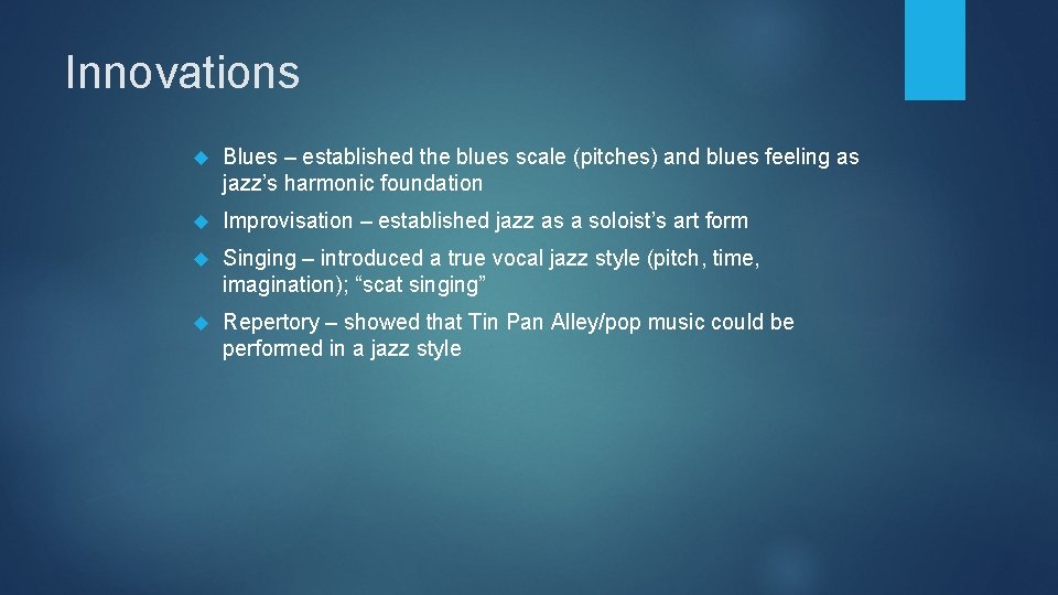 Innovations Blues – established the blues scale (pitches) and blues feeling as jazz’s harmonic