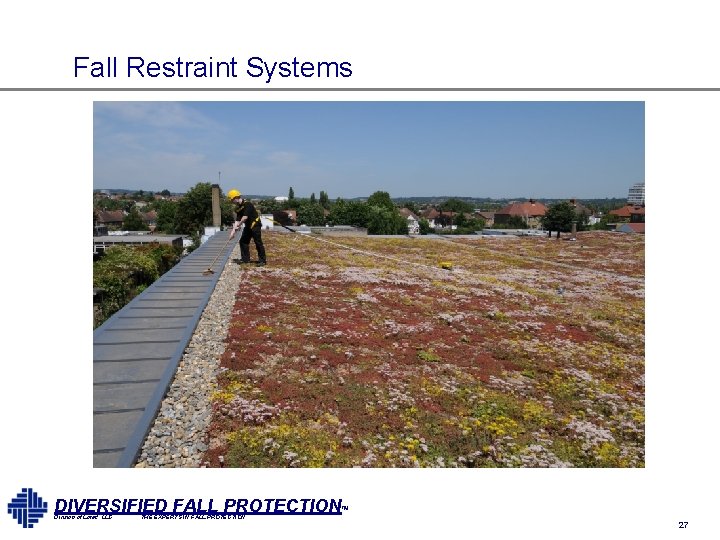 Fall Restraint Systems DIVERSIFIED FALL PROTECTION™ Division of Lorad, LLC THE EXPERTS IN FALL Fall Restraint Systems DIVERSIFIED FALL PROTECTION™ Division of Lorad, LLC THE EXPERTS IN FALL