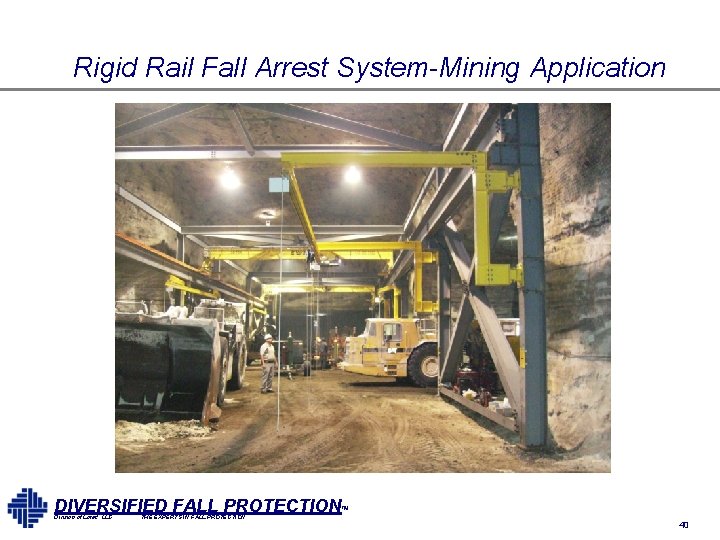 Rigid Rail Fall Arrest System-Mining Application DIVERSIFIED FALL PROTECTION™ Division of Lorad, LLC THE Rigid Rail Fall Arrest System-Mining Application DIVERSIFIED FALL PROTECTION™ Division of Lorad, LLC THE
