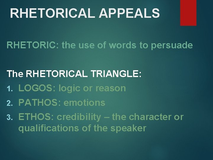 RHETORICAL APPEALS RHETORIC: the use of words to persuade The RHETORICAL TRIANGLE: 1. LOGOS: