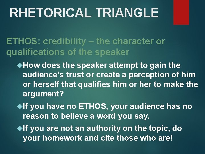 RHETORICAL TRIANGLE ETHOS: credibility – the character or qualifications of the speaker How does