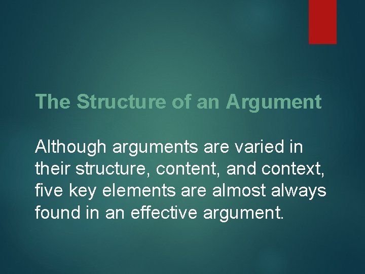 The Structure of an Argument Although arguments are varied in their structure, content, and