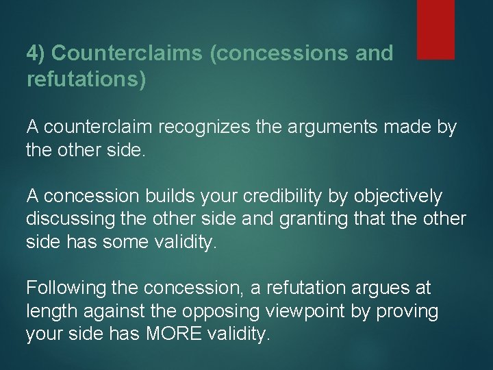4) Counterclaims (concessions and refutations) A counterclaim recognizes the arguments made by the other