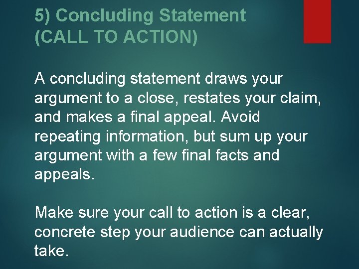 5) Concluding Statement (CALL TO ACTION) A concluding statement draws your argument to a