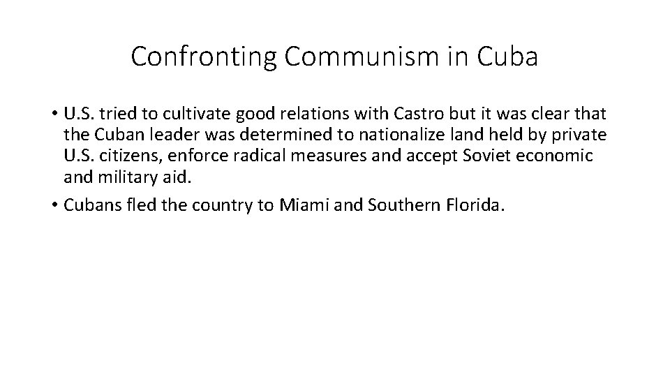 Confronting Communism in Cuba • U. S. tried to cultivate good relations with Castro