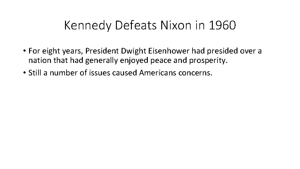 Kennedy Defeats Nixon in 1960 • For eight years, President Dwight Eisenhower had presided