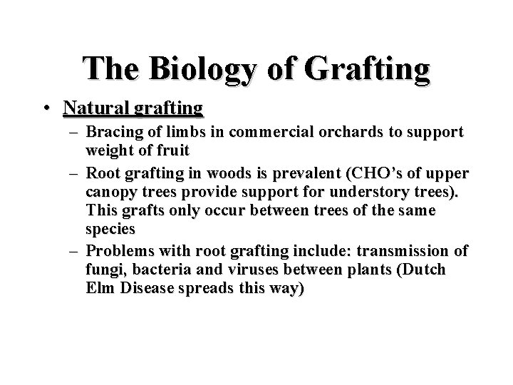 The Biology of Grafting • Natural grafting – Bracing of limbs in commercial orchards