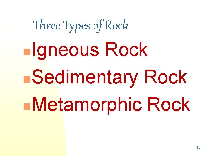 Three Types of Rock Igneous Rock n. Sedimentary Rock n. Metamorphic Rock n 13