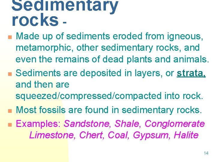 Sedimentary rocks n n Made up of sediments eroded from igneous, metamorphic, other sedimentary