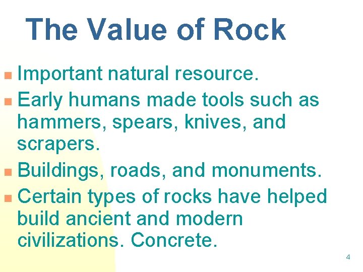 The Value of Rock Important natural resource. n Early humans made tools such as