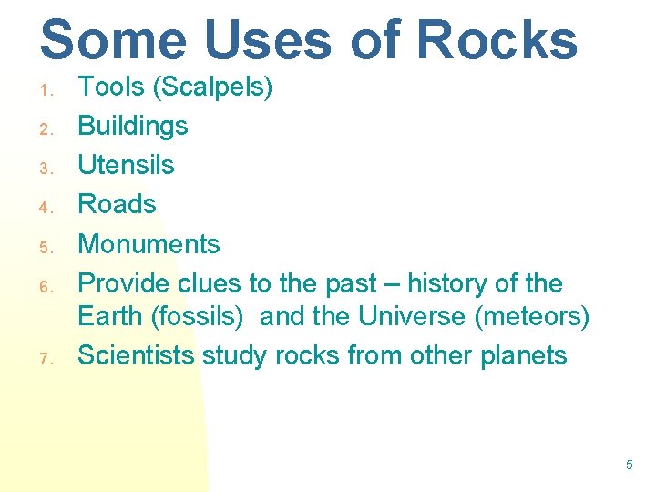 Some Uses of Rocks 1. 2. 3. 4. 5. 6. 7. Tools (Scalpels) Buildings