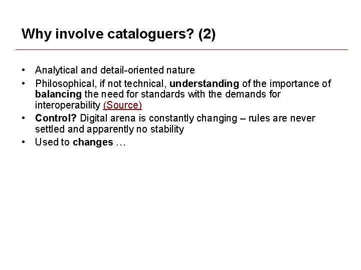 Why involve cataloguers? (2) • Analytical and detail-oriented nature • Philosophical, if not technical, Why involve cataloguers? (2) • Analytical and detail-oriented nature • Philosophical, if not technical,